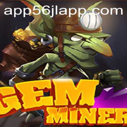 Discover the Thrills of GemMiner: A Journey into the World of 56jl App